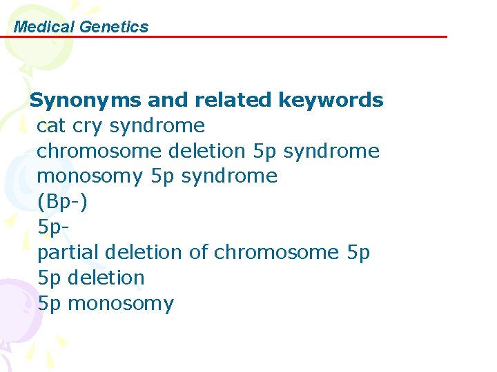 Medical Genetics Synonyms and related keywords cat cry syndrome chromosome deletion 5 p syndrome