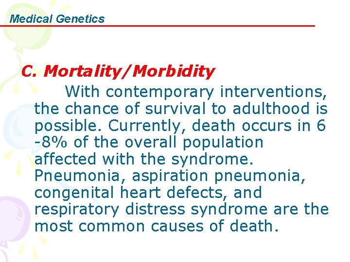 Medical Genetics C. Mortality/Morbidity With contemporary interventions, the chance of survival to adulthood is