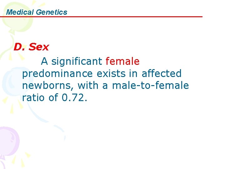 Medical Genetics D. Sex A significant female predominance exists in affected newborns, with a