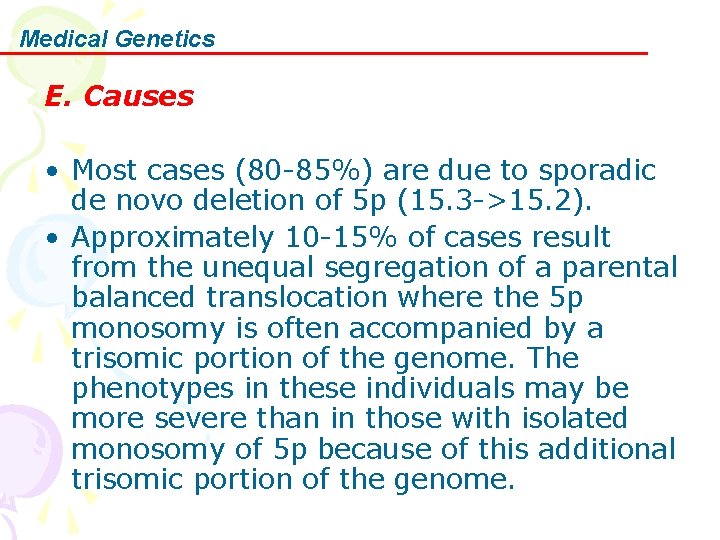 Medical Genetics E. Causes • Most cases (80 -85%) are due to sporadic de