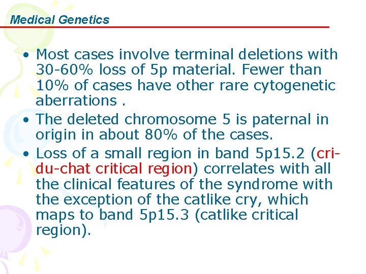 Medical Genetics • Most cases involve terminal deletions with 30 -60% loss of 5