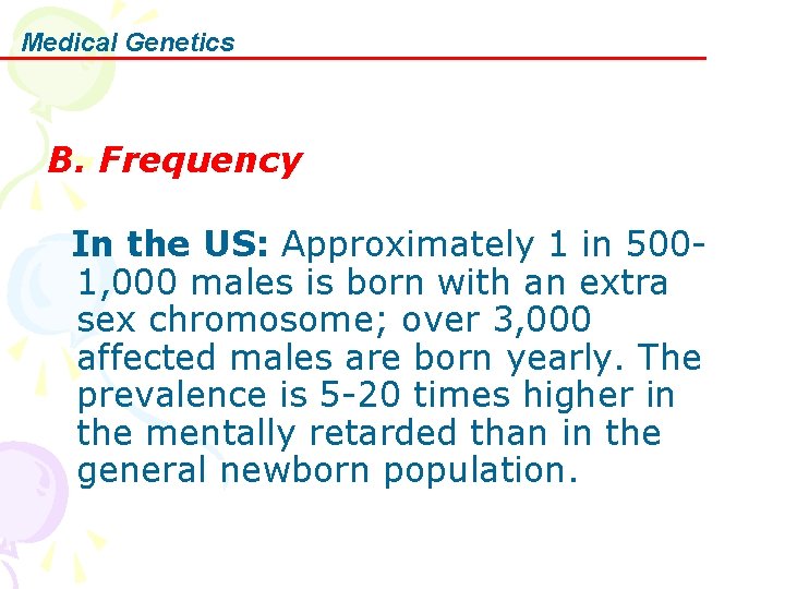 Medical Genetics B. Frequency In the US: Approximately 1 in 5001, 000 males is