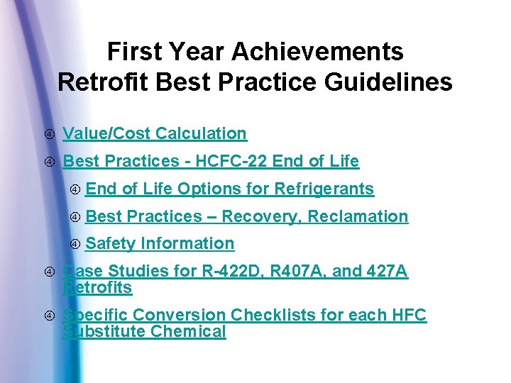 First Year Achievements Retrofit Best Practice Guidelines Value/Cost Calculation Best Practices - HCFC-22 End