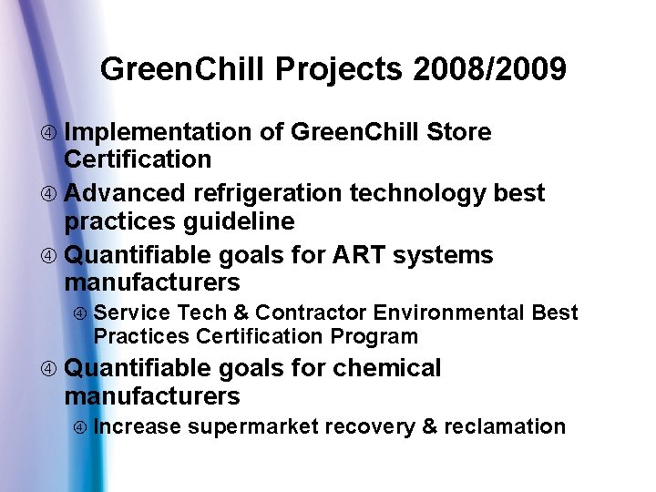 Green. Chill Projects 2008/2009 Implementation of Green. Chill Store Certification Advanced refrigeration technology best