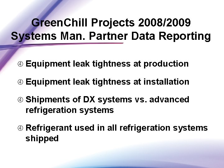 Green. Chill Projects 2008/2009 Systems Man. Partner Data Reporting Equipment leak tightness at production