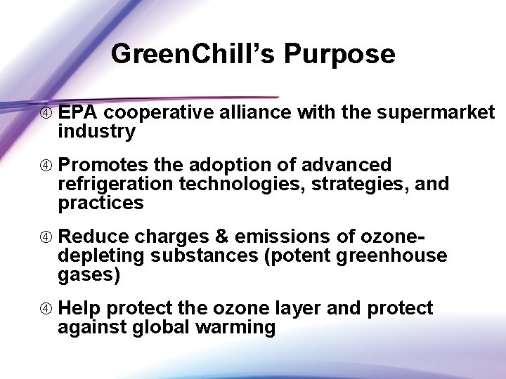 Green. Chill’s Purpose EPA cooperative alliance with the supermarket industry Promotes the adoption of