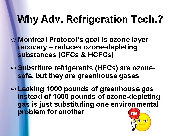 Why Adv. Refrigeration Tech. ? Montreal Protocol’s goal is ozone layer recovery – reduces