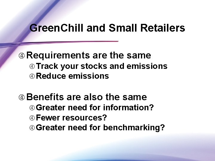 Green. Chill and Small Retailers Requirements are the same Track your stocks and Reduce
