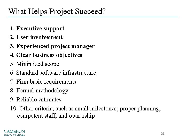 What Helps Project Succeed? 1. Executive support 2. User involvement 3. Experienced project manager