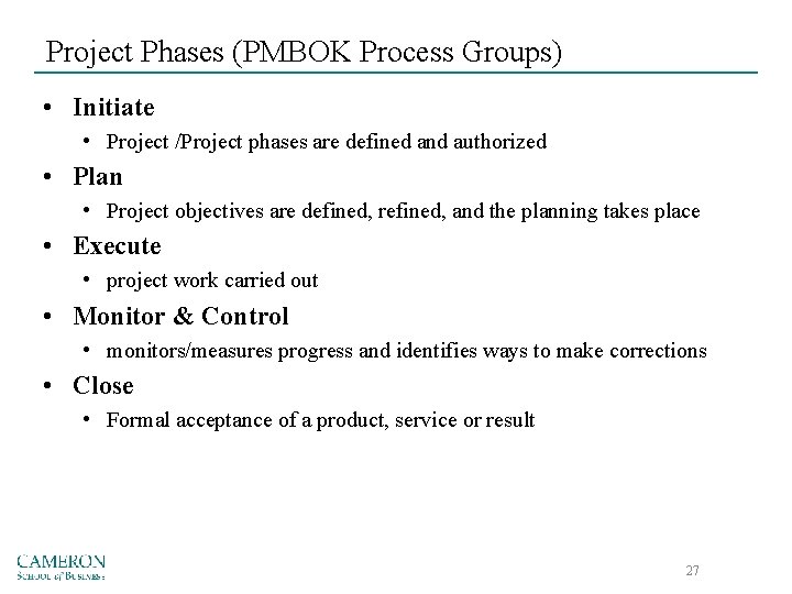 Project Phases (PMBOK Process Groups) • Initiate • Project /Project phases are defined and