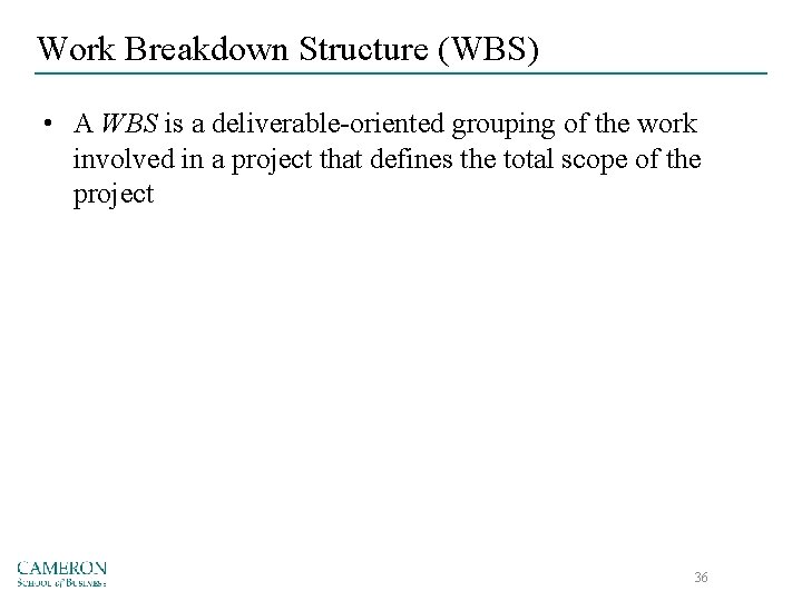 Work Breakdown Structure (WBS) • A WBS is a deliverable-oriented grouping of the work