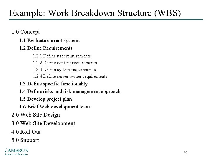 Example: Work Breakdown Structure (WBS) 1. 0 Concept 1. 1 Evaluate current systems 1.