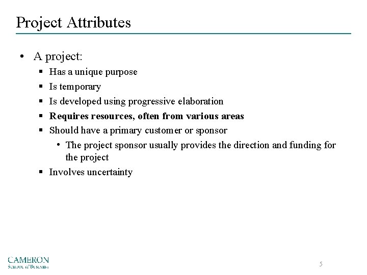 Project Attributes • A project: § § § Has a unique purpose Is temporary