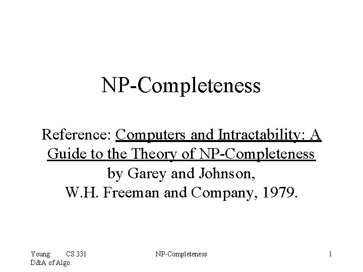 NP-Completeness Reference: Computers and Intractability: A Guide to the Theory of NP-Completeness by Garey