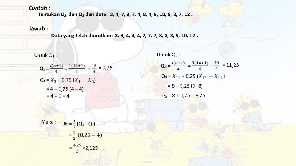 Contoh : Tentukan Q₁ dan Q₃ dari data : 3, 4, 7, 8, 7,