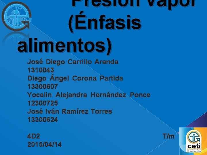  Presión vapor (Énfasis alimentos) José Diego Carrillo Aranda 1310043 Diego Ángel Corona Partida