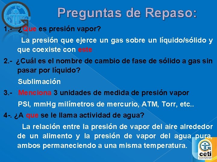 Preguntas de Repaso: 1. - ¿Que es presión vapor? La presión que ejerce un