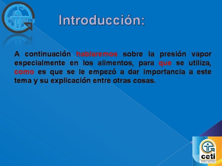 Introducción: A continuación hablaremos sobre la presión vapor especialmente en los alimentos, para que