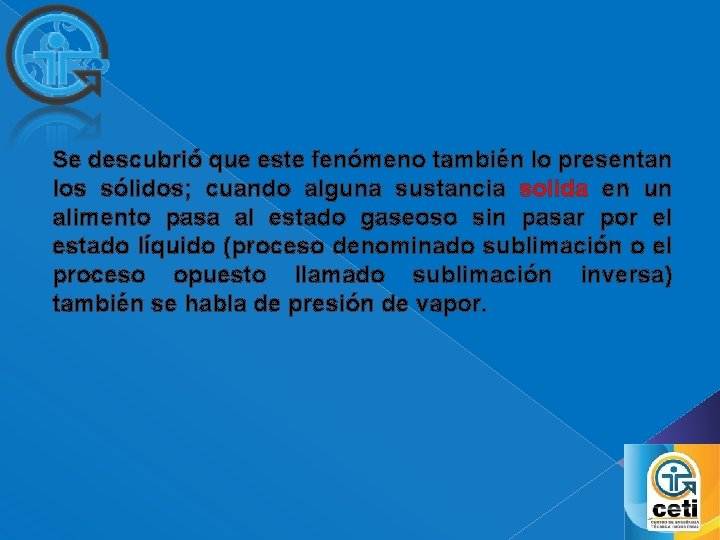 Se descubrió que este fenómeno también lo presentan los sólidos; cuando alguna sustancia solida