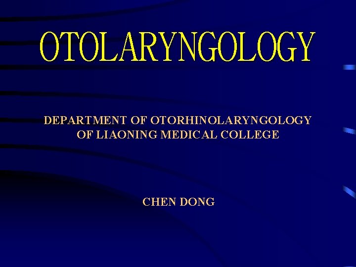 OTOLARYNGOLOGY DEPARTMENT OF OTORHINOLARYNGOLOGY OF LIAONING MEDICAL COLLEGE CHEN DONG 