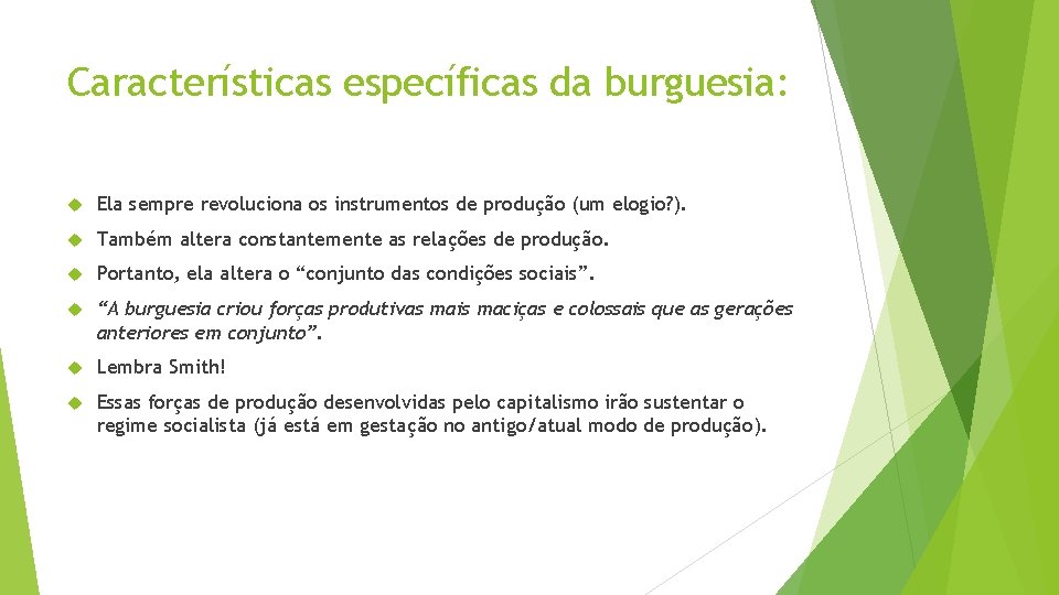 Características específicas da burguesia: Ela sempre revoluciona os instrumentos de produção (um elogio? ).