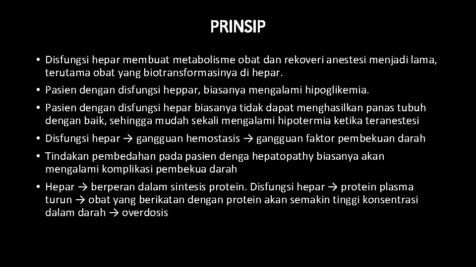 PRINSIP • Disfungsi hepar membuat metabolisme obat dan rekoveri anestesi menjadi lama, terutama obat