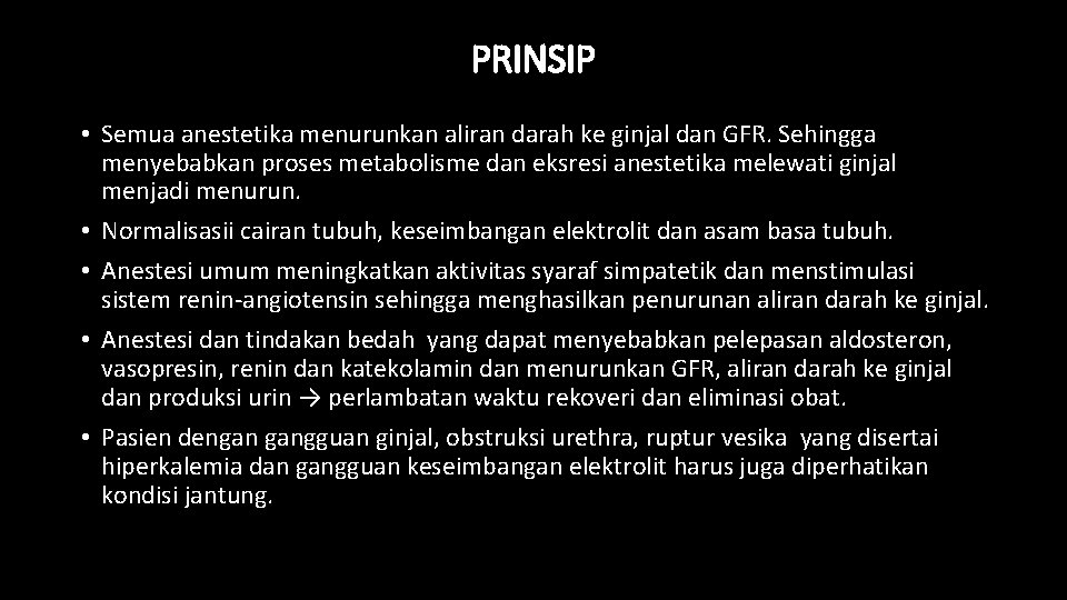 PRINSIP • Semua anestetika menurunkan aliran darah ke ginjal dan GFR. Sehingga menyebabkan proses