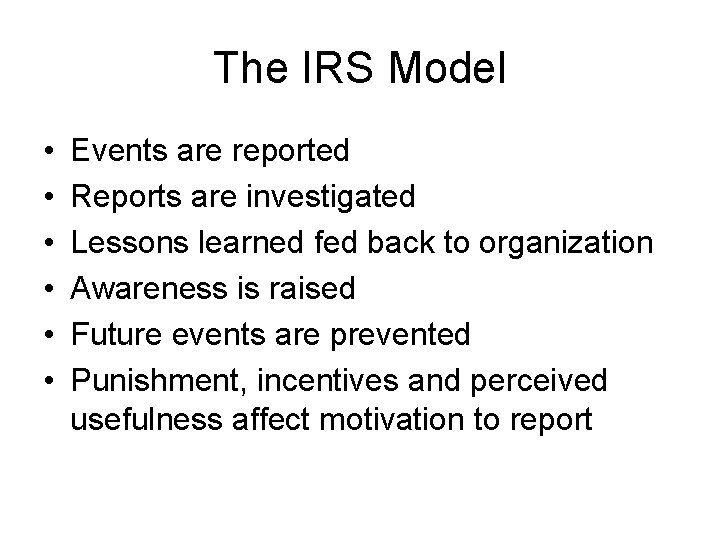 The IRS Model • • • Events are reported Reports are investigated Lessons learned