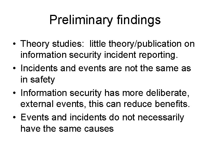 Preliminary findings • Theory studies: little theory/publication on information security incident reporting. • Incidents