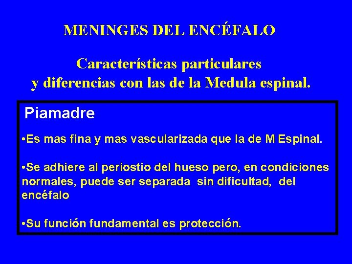 MENINGES DEL ENCÉFALO Características particulares y diferencias con las de la Medula espinal. Piamadre MENINGES DEL ENCÉFALO Características particulares y diferencias con las de la Medula espinal. Piamadre