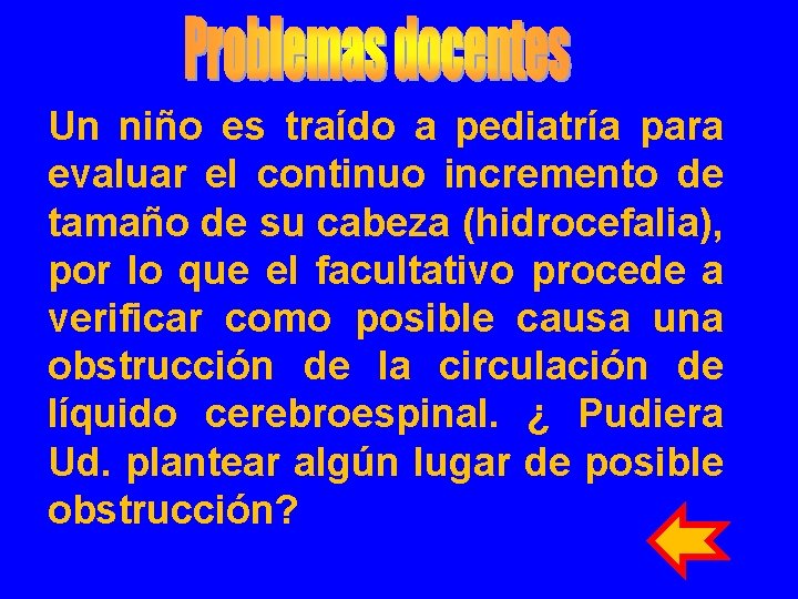 Un niño es traído a pediatría para evaluar el continuo incremento de tamaño de Un niño es traído a pediatría para evaluar el continuo incremento de tamaño de