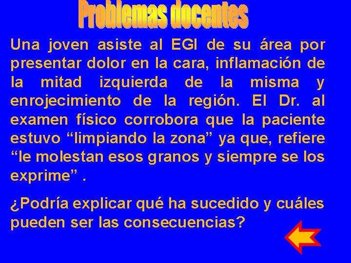Una joven asiste al EGI de su área por presentar dolor en la cara, Una joven asiste al EGI de su área por presentar dolor en la cara,