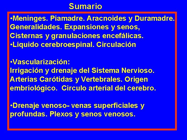 Sumario • Meninges. Piamadre. Aracnoides y Duramadre. Generalidades. Expansiones y senos, Cisternas y granulaciones Sumario • Meninges. Piamadre. Aracnoides y Duramadre. Generalidades. Expansiones y senos, Cisternas y granulaciones