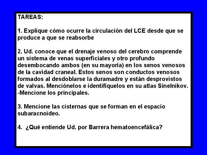 TAREAS: 1. Explique cómo ocurre la circulación del LCE desde que se produce a TAREAS: 1. Explique cómo ocurre la circulación del LCE desde que se produce a