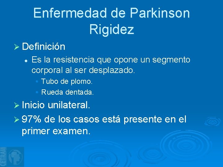 Enfermedad de Parkinson Rigidez Ø Definición l Es la resistencia que opone un segmento