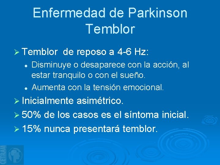 Enfermedad de Parkinson Temblor Ø Temblor l l de reposo a 4 -6 Hz: