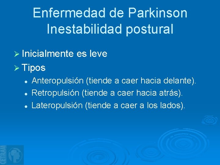 Enfermedad de Parkinson Inestabilidad postural Ø Inicialmente es leve Ø Tipos l l l