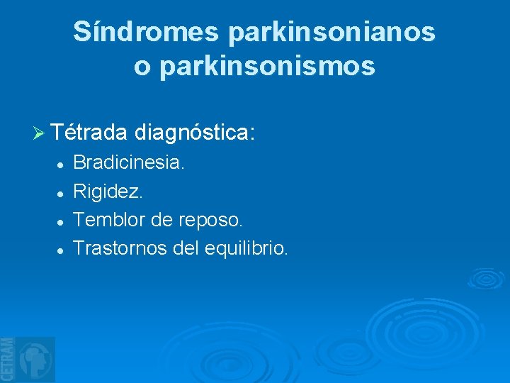 Síndromes parkinsonianos o parkinsonismos Ø Tétrada diagnóstica: l l Bradicinesia. Rigidez. Temblor de reposo. Síndromes parkinsonianos o parkinsonismos Ø Tétrada diagnóstica: l l Bradicinesia. Rigidez. Temblor de reposo.