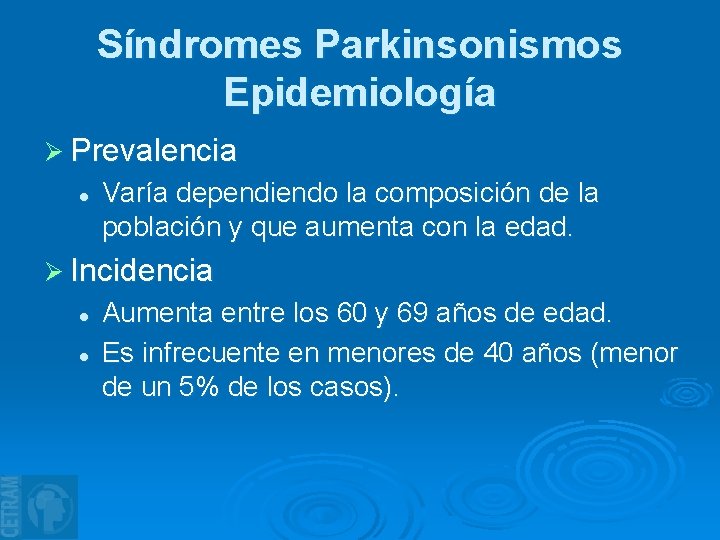 Síndromes Parkinsonismos Epidemiología Ø Prevalencia l Varía dependiendo la composición de la población y