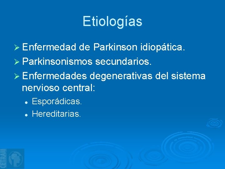 Etiologías Ø Enfermedad de Parkinson idiopática. Ø Parkinsonismos secundarios. Ø Enfermedades degenerativas del sistema