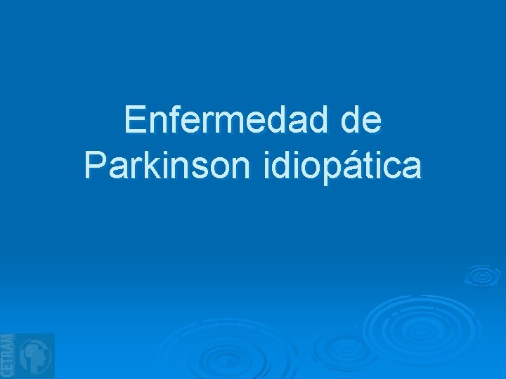 Enfermedad de Parkinson idiopática 