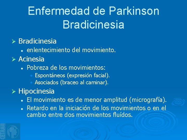 Enfermedad de Parkinson Bradicinesia Ø Bradicinesia l Ø enlentecimiento del movimiento. Acinesia l Pobreza