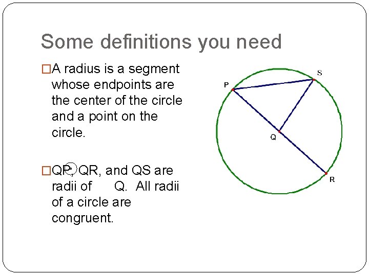 Some definitions you need �A radius is a segment whose endpoints are the center