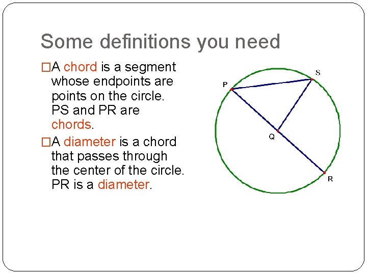 Some definitions you need �A chord is a segment whose endpoints are points on
