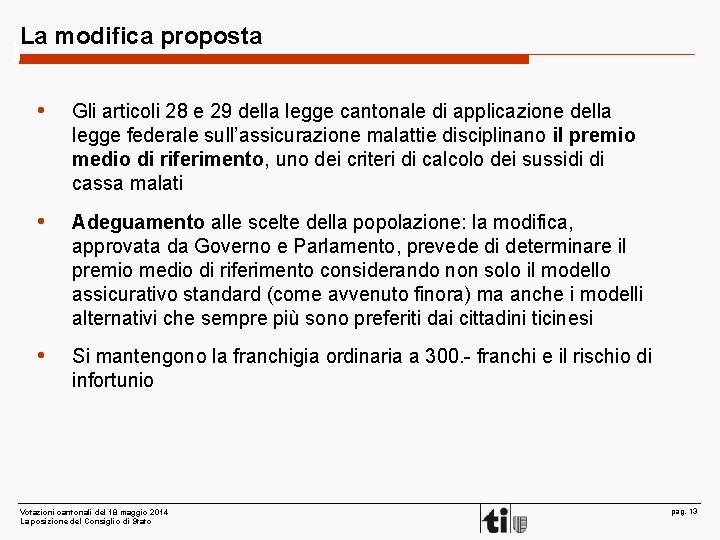 La modifica proposta • Gli articoli 28 e 29 della legge cantonale di applicazione