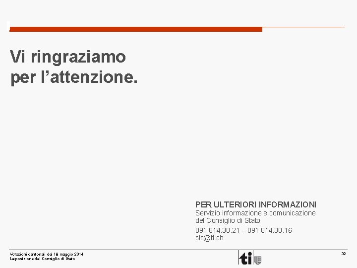 Vi ringraziamo per l’attenzione. PER ULTERIORI INFORMAZIONI Servizio informazione e comunicazione del Consiglio di