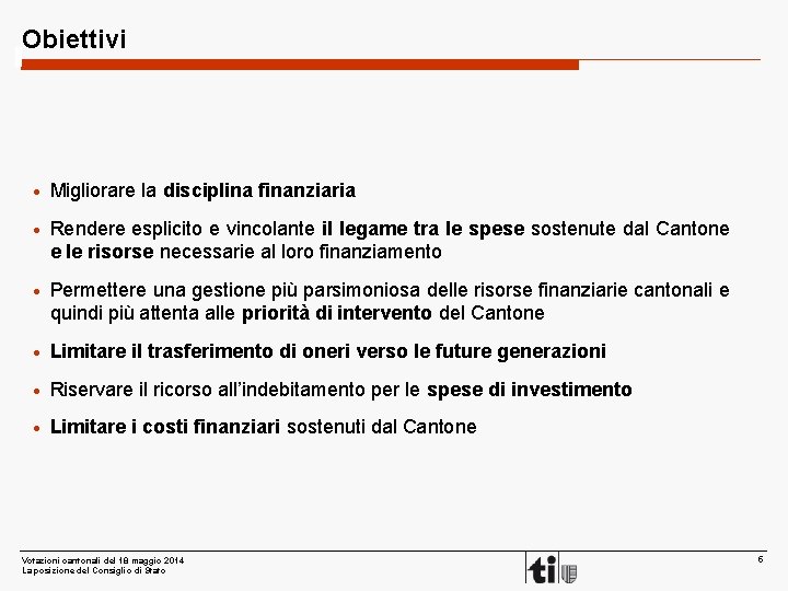 Obiettivi · Migliorare la disciplina finanziaria · Rendere esplicito e vincolante il legame tra