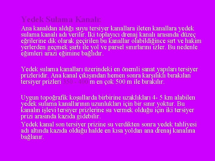 Yedek Sulama Kanalı: Ana kanaldan aldığı suyu tersiyer kanallara ileten kanallara yedek sulama kanalı