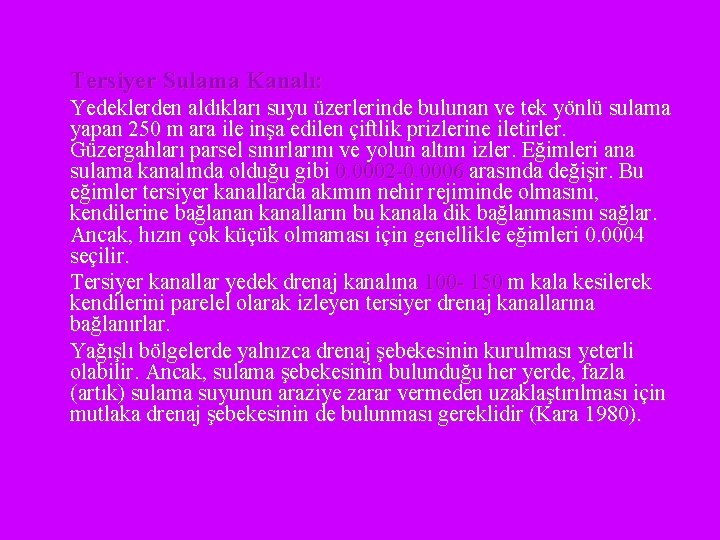 Tersiyer Sulama Kanalı: Yedeklerden aldıkları suyu üzerlerinde bulunan ve tek yönlü sulama yapan 250