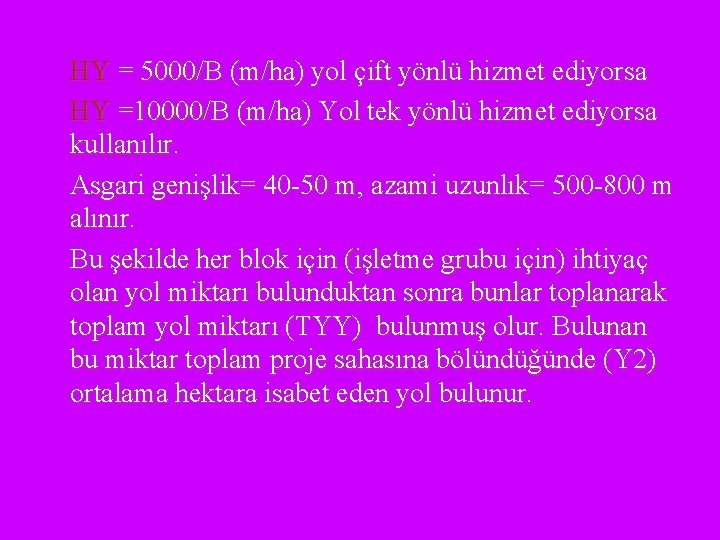 HY = 5000/B (m/ha) yol çift yönlü hizmet ediyorsa HY =10000/B (m/ha) Yol tek